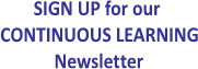 SIGN UP for our 
CONTINUOUS LEARNING
Newsletter